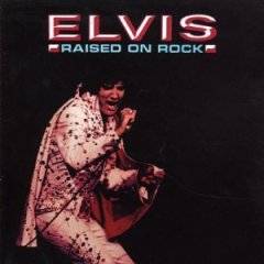 Elvis Presley : Raised on Rock